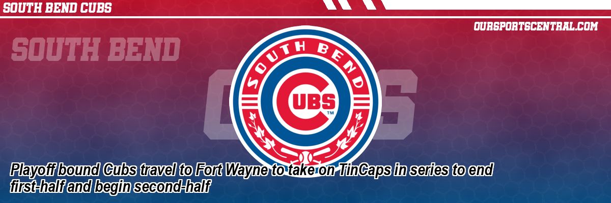 Playoff bound Cubs travel to Fort Wayne to take on TinCaps in series to end first-half and begin second-half