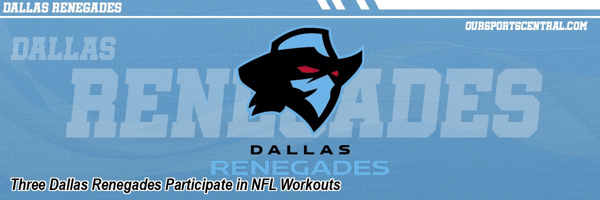 Three Dallas Renegades Participate in NFL Workouts