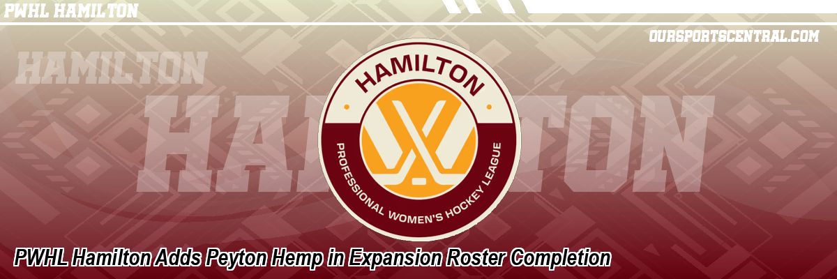 PWHL Hamilton Adds Peyton Hemp in Expansion Roster Completion