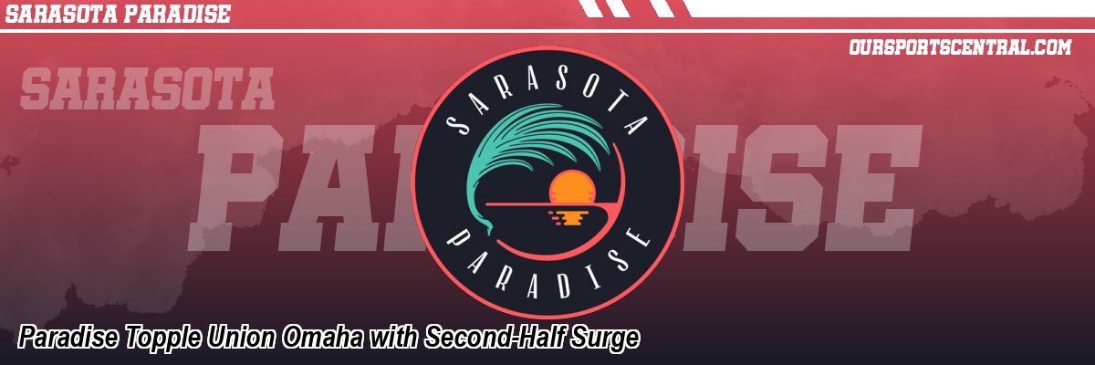 Paradise Topple Union Omaha with Second-Half Surge