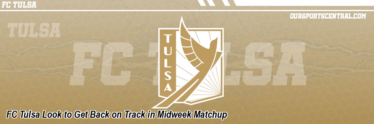 FC Tulsa Look to Get Back on Track in Midweek Matchup