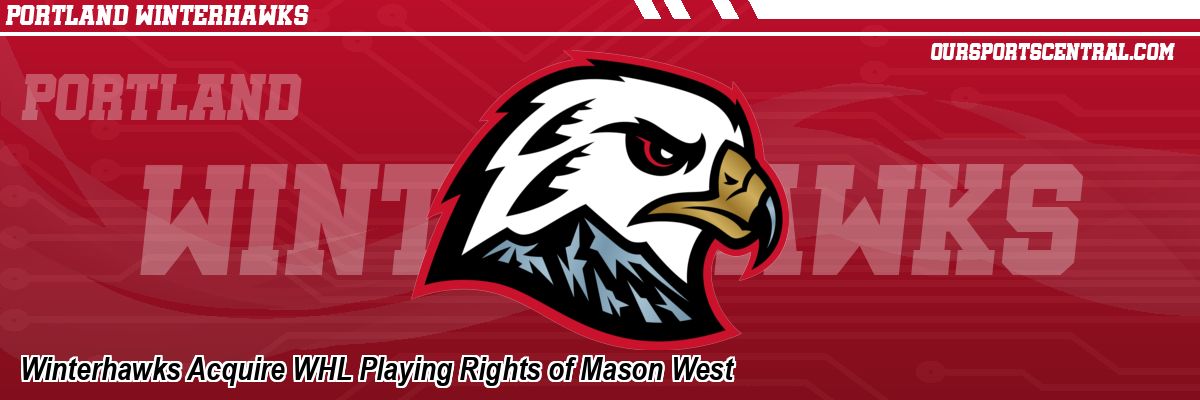 Winterhawks Acquire WHL Playing Rights of Mason West