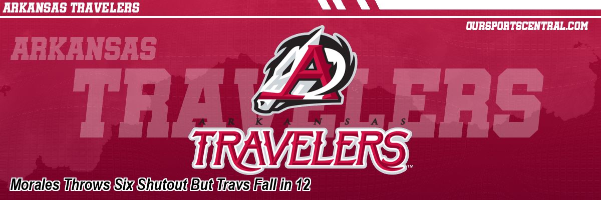 Morales Throws Six Shutout But Travs Fall in 12