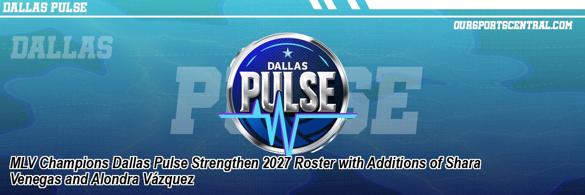 MLV Champions Dallas Pulse Strengthen 2027 Roster with Additions of Shara Venegas and Alondra Vázquez