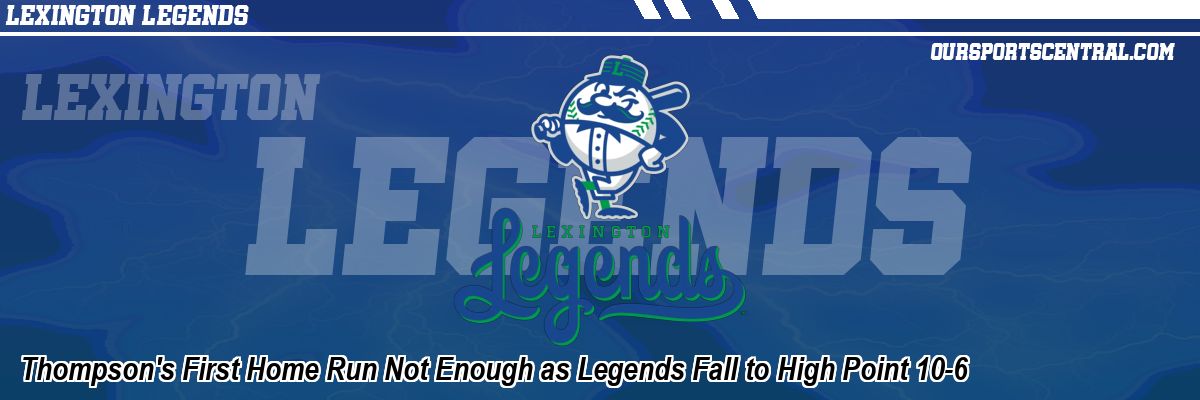 Thompson's First Home Run Not Enough as Legends Fall to High Point 10-6