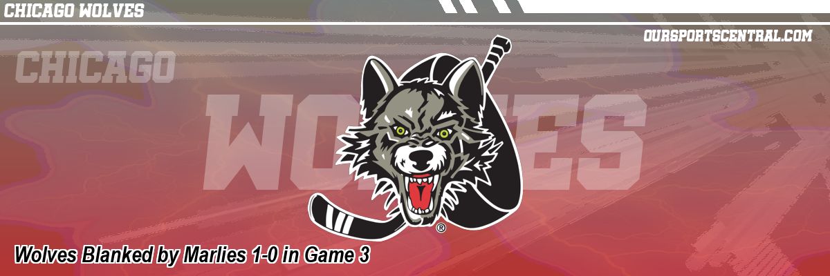 Wolves Blanked by Marlies 1-0 in Game 3