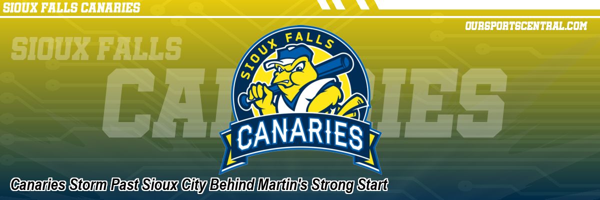 Canaries Storm Past Sioux City Behind Martin's Strong Start