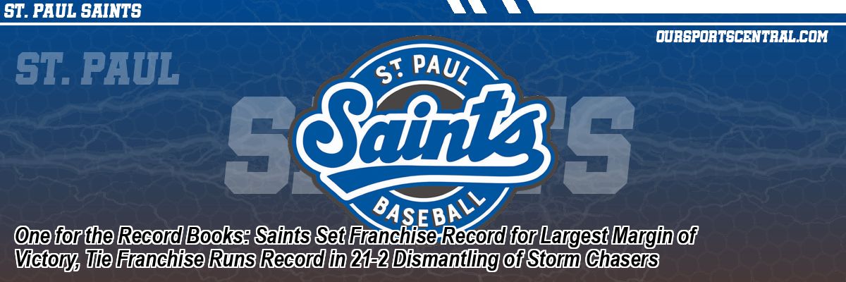 One for the Record Books: Saints Set Franchise Record for Largest Margin of Victory, Tie Franchise Runs Record in 21-2 Dismantling of Storm Chasers