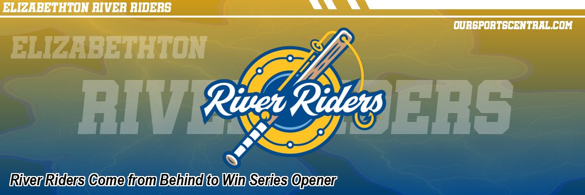 River Riders Come from Behind to Win Series Opener
