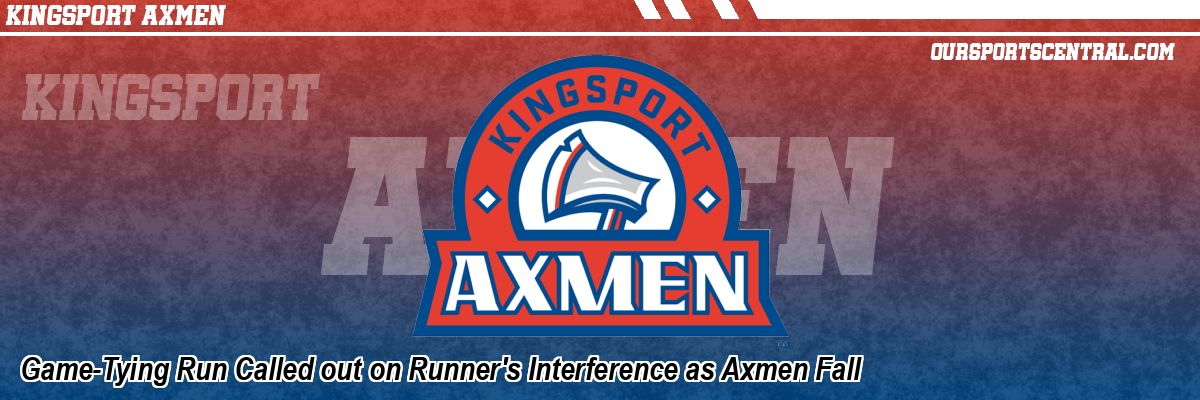 Game-Tying Run Called out on Runner's Interference as Axmen Fall