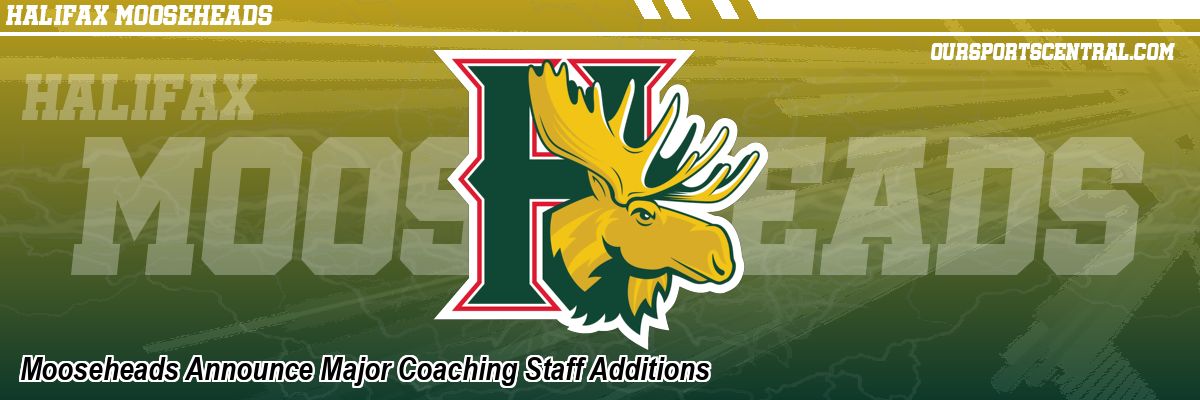 Mooseheads Announce Major Coaching Staff Additions
