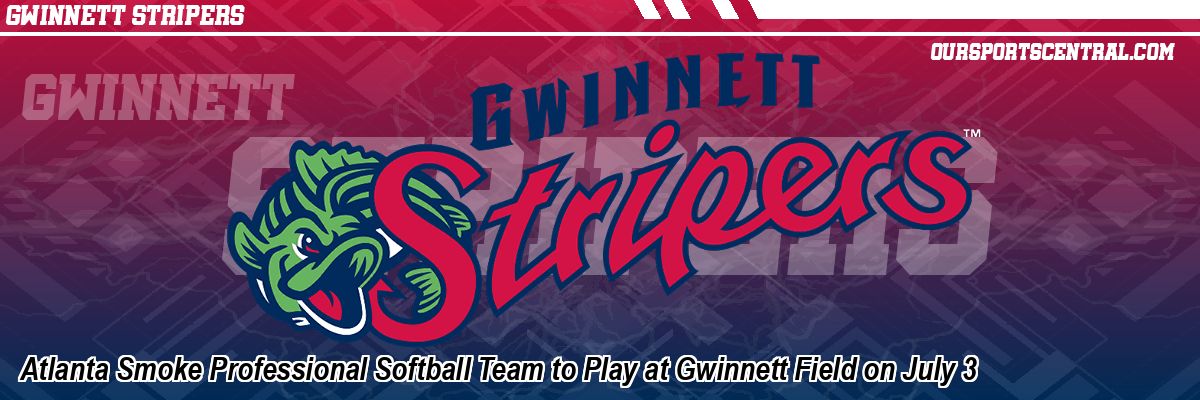 Atlanta Smoke Professional Softball Team to Play at Gwinnett Field on July 3