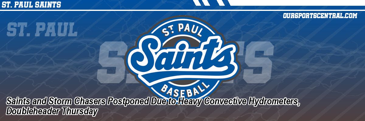 Saints and Storm Chasers Postponed Due to Heavy Convective Hydrometers, Doubleheader Thursday