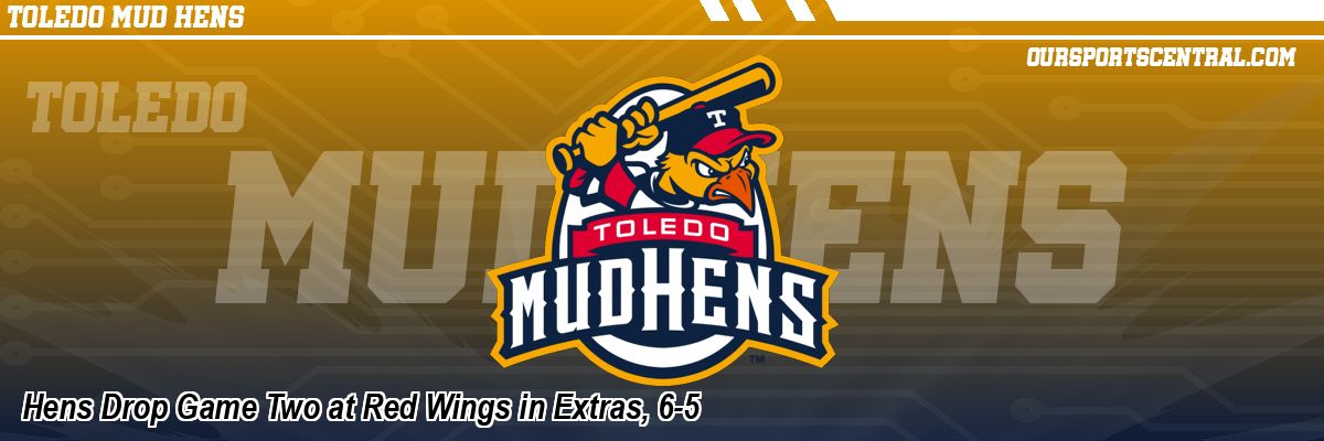 Hens Drop Game Two at Red Wings in Extras, 6-5