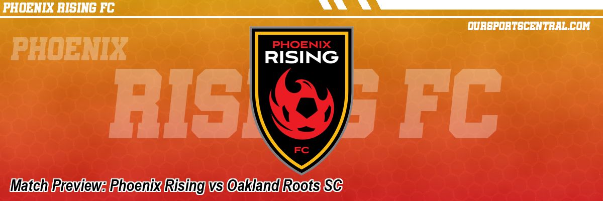 Match Preview: Phoenix Rising vs Oakland Roots SC