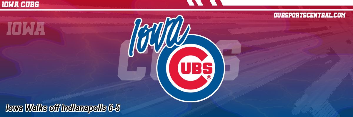 Iowa Walks off Indianapolis 6-5