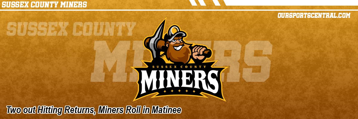 Two out Hitting Returns, Miners Roll in Matinee