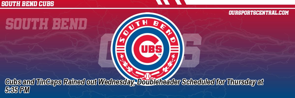 Cubs and TinCaps Rained out Wednesday, Doubleheader Scheduled for Thursday at 5:35 PM