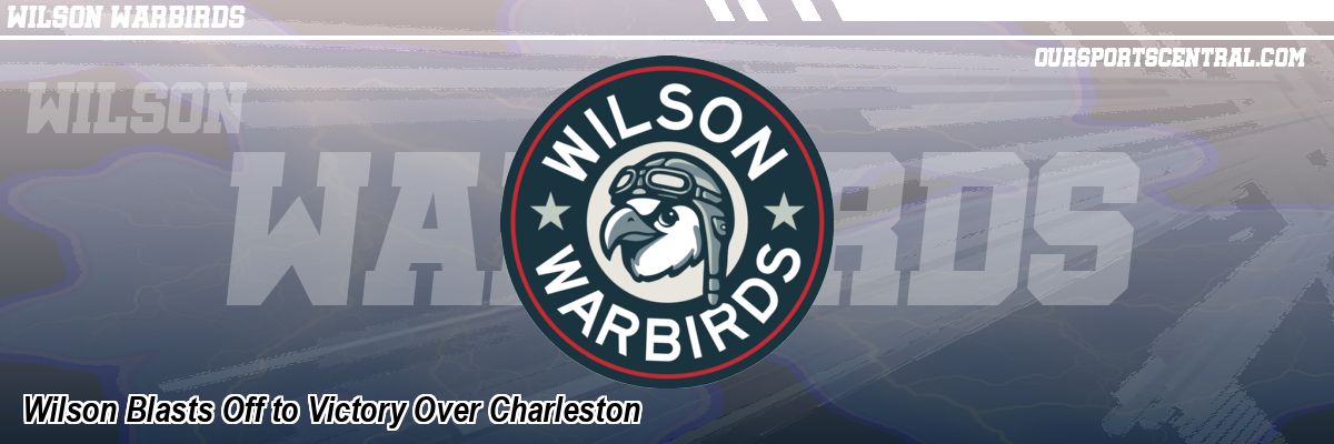 Wilson Blasts Off to Victory Over Charleston