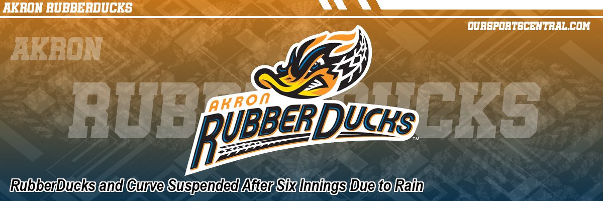 RubberDucks and Curve Suspended After Six Innings Due to Rain