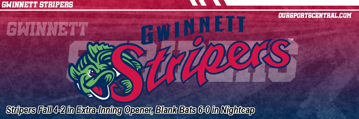 Stripers Fall 4-2 in Extra-Inning Opener, Blank Bats 6-0 in Nightcap