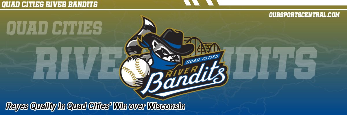 Reyes Quality in Quad Cities' Win over Wisconsin