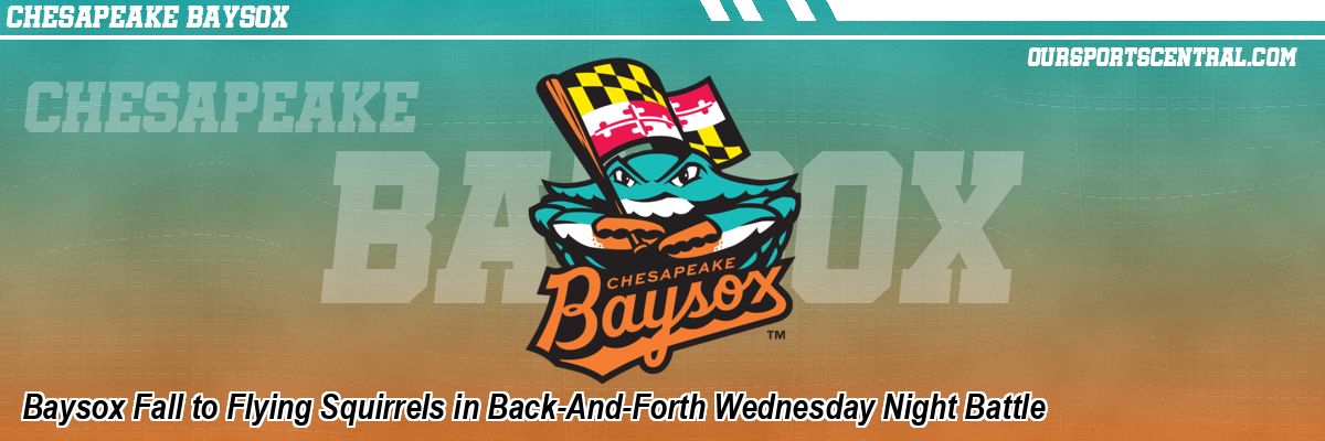 Baysox Fall to Flying Squirrels in Back-And-Forth Wednesday Night Battle