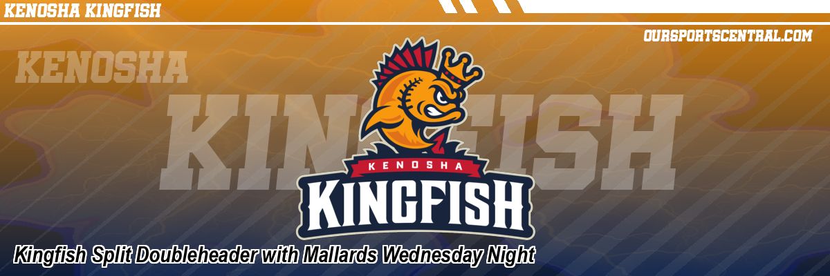 Kingfish Split Doubleheader with Mallards Wednesday Night