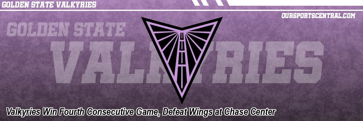 Valkyries Win Fourth Consecutive Game, Defeat Wings at Chase Center