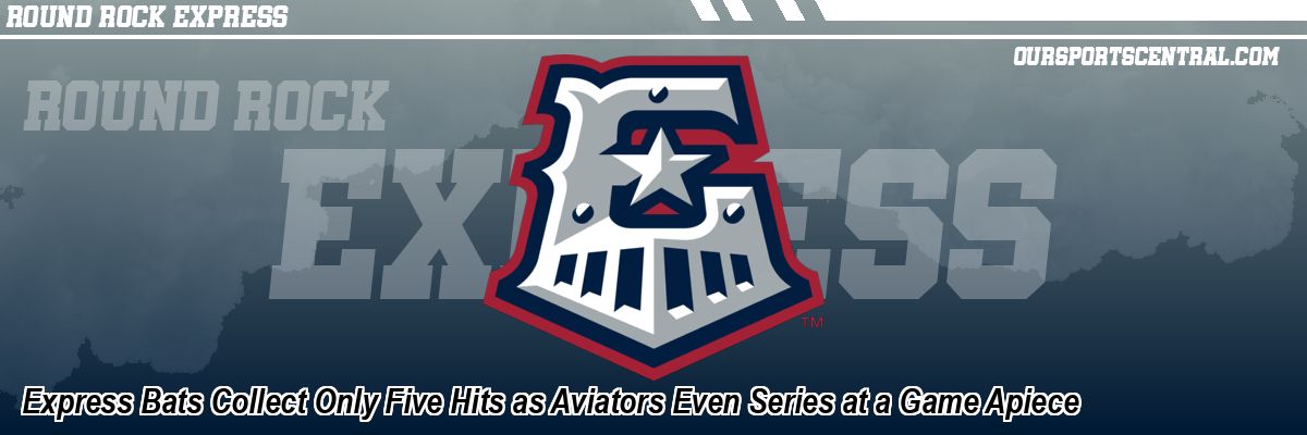 Express Bats Collect Only Five Hits as Aviators Even Series at a Game Apiece