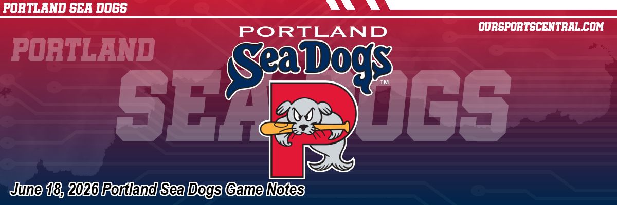 June 18, 2026 Portland Sea Dogs Game Notes