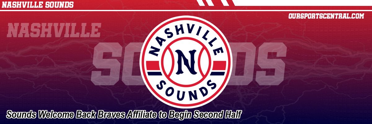 Sounds Welcome Back Braves Affiliate to Begin Second Half