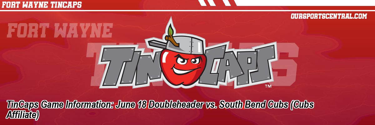 TinCaps Game Information: June 18 Doubleheader vs. South Bend Cubs (Cubs Affiliate)