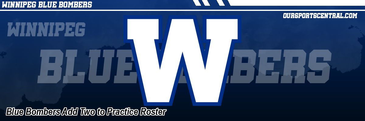 Blue Bombers Add Two to Practice Roster