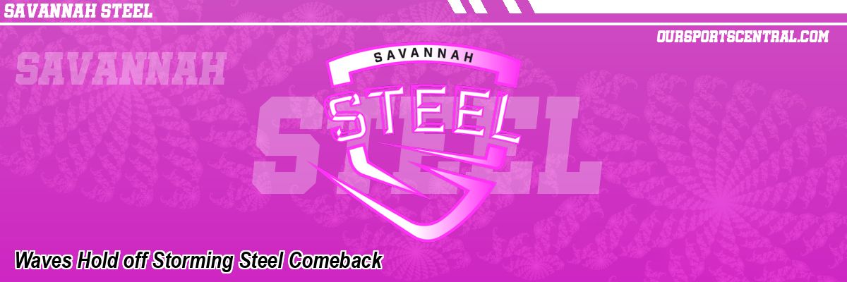 Waves Hold off Storming Steel Comeback