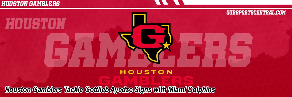 Houston Gamblers Tackle Gottlieb Ayedze Signs with Miami Dolphins