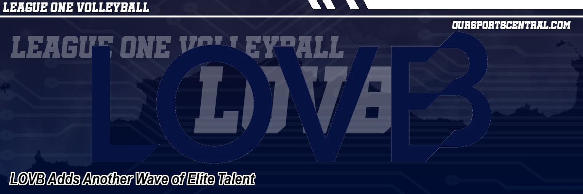 LOVB Adds Another Wave of Elite Talent