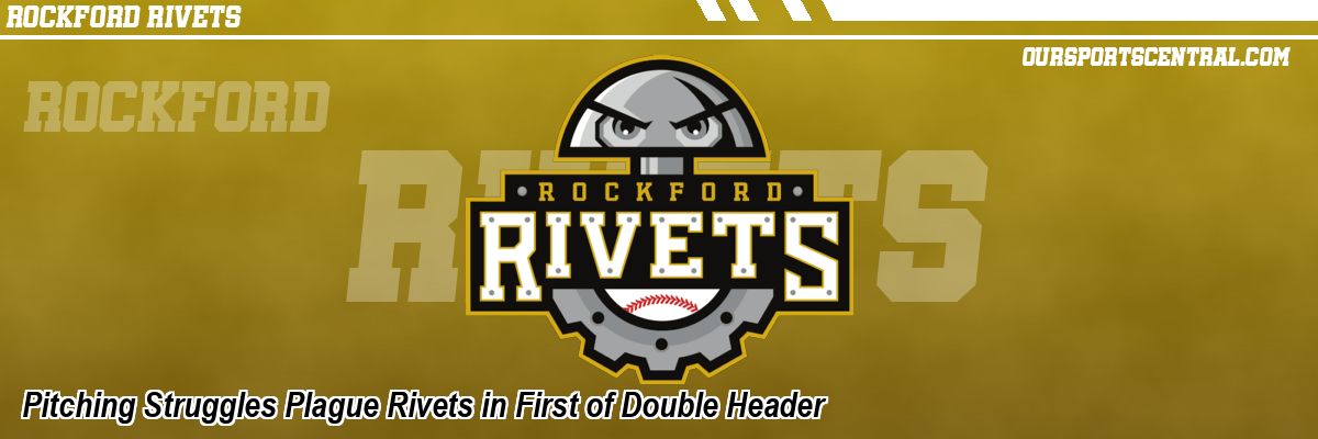Pitching Struggles Plague Rivets in First of Double Header