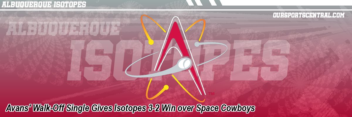Avans' Walk-Off Single Gives Isotopes 3-2 Win over Space Cowboys