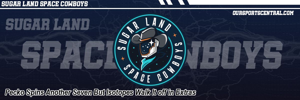 Pecko Spins Another Seven But Isotopes Walk It off in Extras