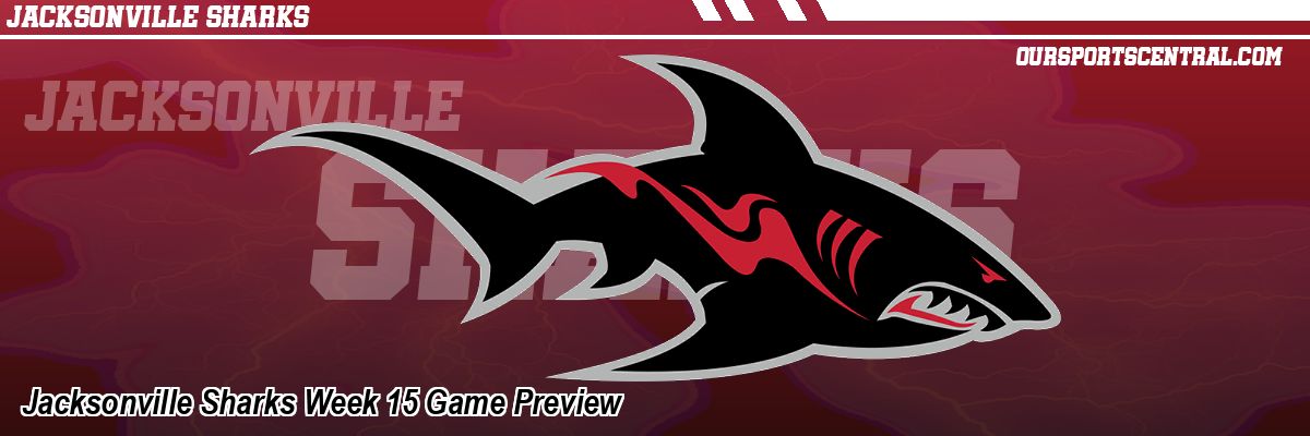 Jacksonville Sharks Week 15 Game Preview