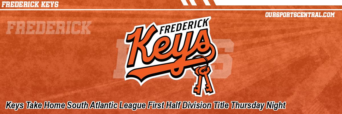 Keys Take Home South Atlantic League First Half Division Title Thursday Night