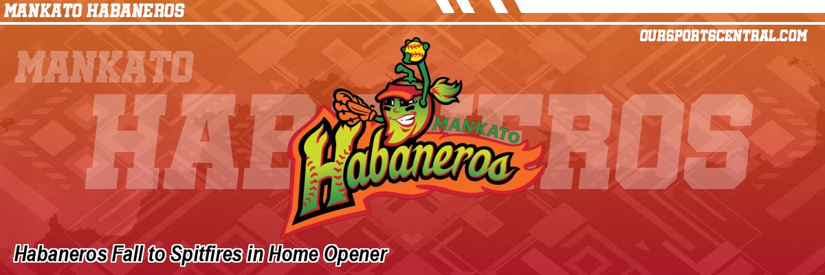 Habaneros Fall to Spitfires in Home Opener