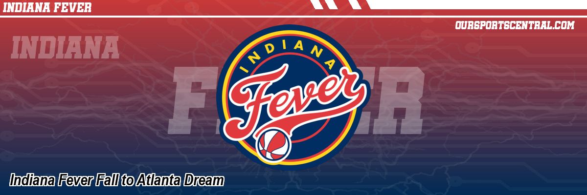 Indiana Fever Fall to Atlanta Dream