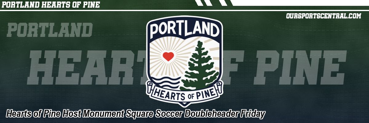 Hearts of Pine Host Monument Square Soccer Doubleheader Friday