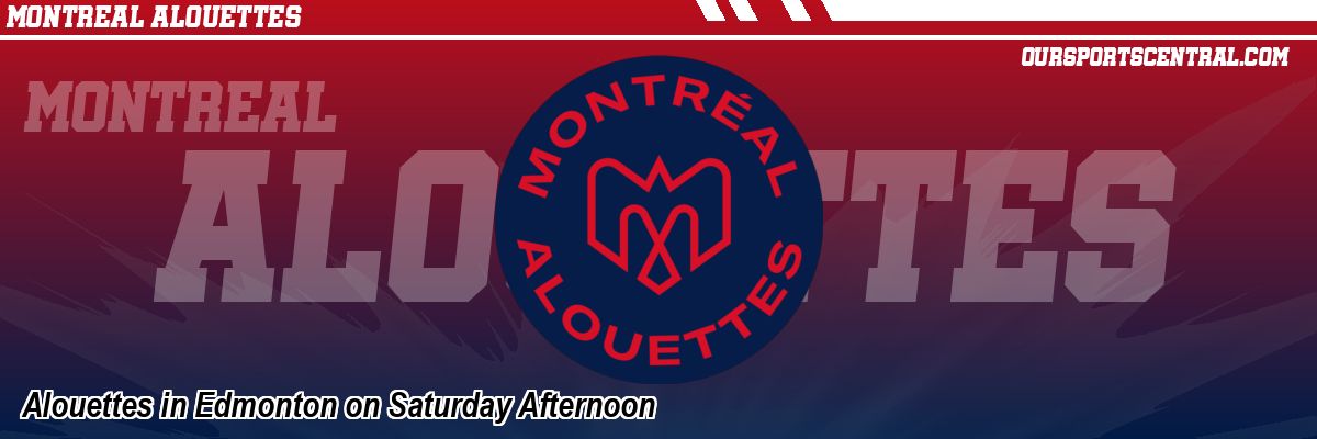 Alouettes in Edmonton on Saturday Afternoon