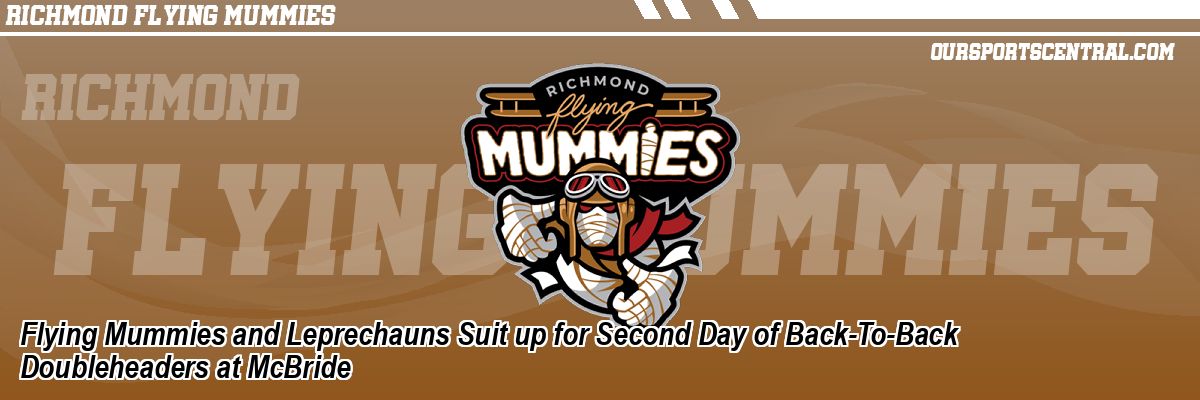 Flying Mummies and Leprechauns Suit up for Second Day of Back-To-Back Doubleheaders at McBride