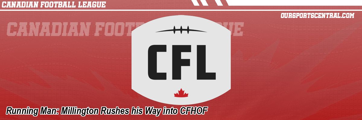 Running Man: Millington Rushes his Way into CFHOF