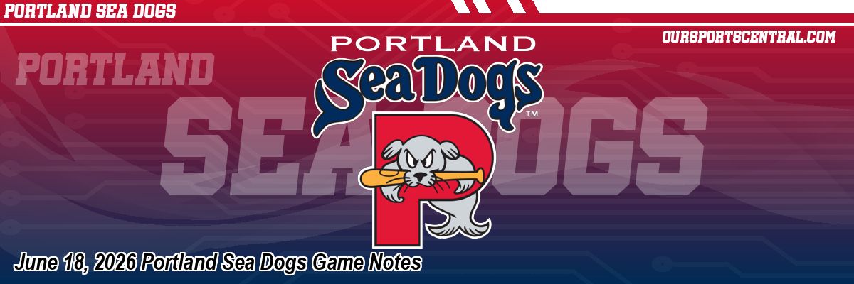 June 18, 2026 Portland Sea Dogs Game Notes