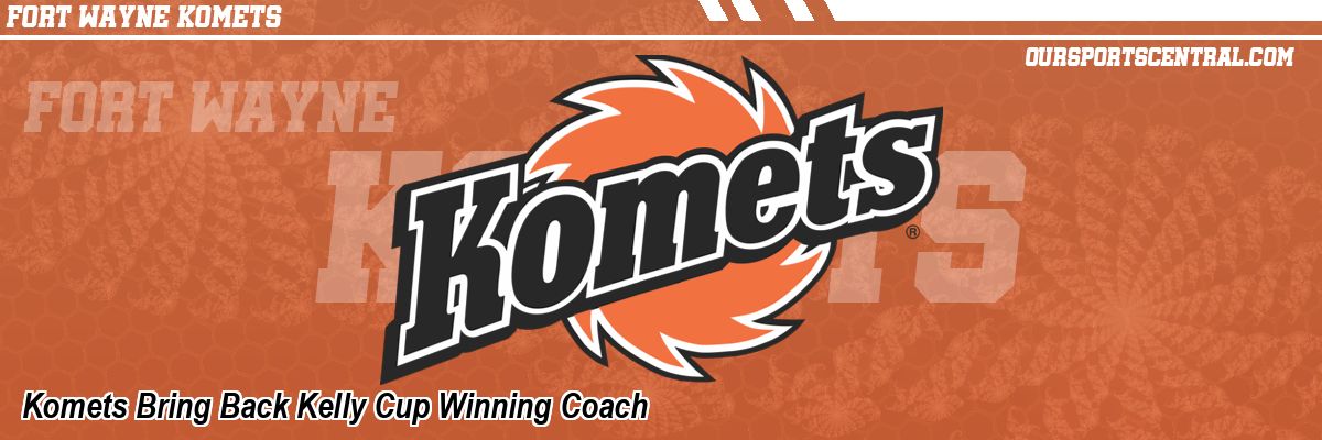 Komets Bring Back Kelly Cup Winning Coach